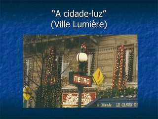 “A cidade-luz”
(Ville Lumière)
 