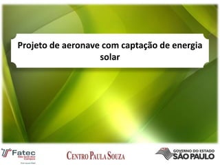 Projeto de aeronave com captação de energia
solar

 