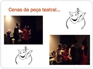 Cenas da peça teatral...
 