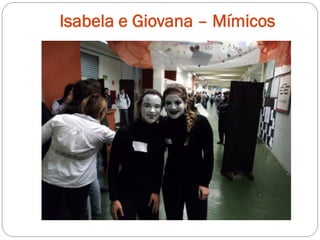 Isabela e Giovana – Mímicos
 