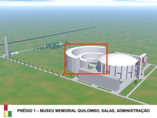 PRÉDIO 1 – MUSEU MEMORIAL QUILOMBO, SALAS, ADMINISTRAÇÃO
 