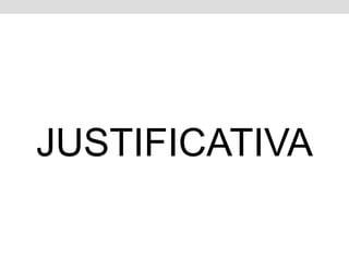 JUSTIFICATIVA
 