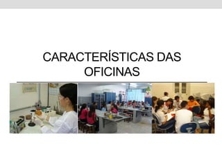 CARACTERÍSTICAS DAS
     OFICINAS
 