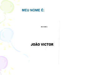 MEU NOME É:
 