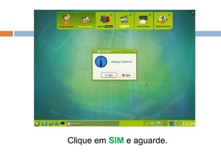 Clique em SIM e aguarde.
 
