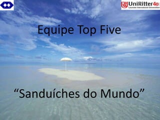 Equipe Top Five“Sanduíches do Mundo” 