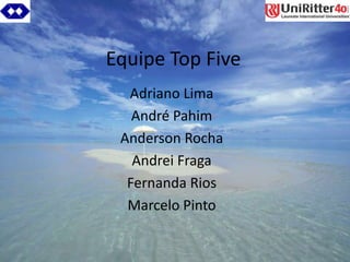 Equipe Top FiveAdriano LimaAndré PahimAnderson RochaAndrei FragaFernanda RiosMarcelo Pinto