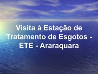 Visita à Estação de
Tratamento de Esgotos ETE - Araraquara

 