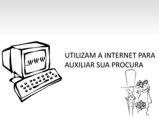 UTILIZAM A INTERNET PARAAUXILIAR SUA PROCURA
