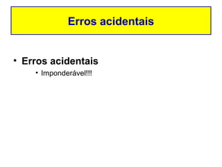 Erros acidentais


• Erros acidentais
    • Imponderável!!!
 