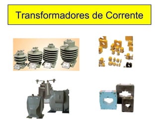 Transformadores de Corrente
 