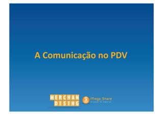 A	
  Comunicação	
  no	
  PDV	
  
 