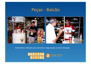 Peças	
  -­‐	
  Balcão	
  




Geralmente	
  u?lizado	
  para	
  alimentos:	
  degustação	
  ou	
  demonstração.	
  	
  	
  
 