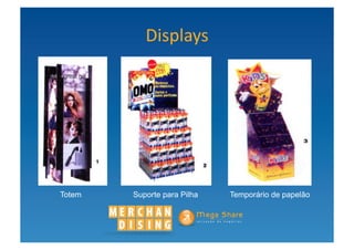 Displays	
  




Totem   Suporte para Pilha   Temporário de papelão
 