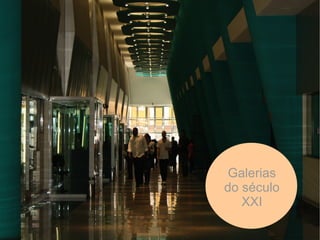 Galerias do século XXI 
