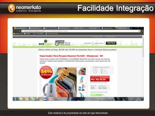 Relacionamento da  marca do lojista com alguns produtos inovadores e exclusivos e produtos de marcas consagradasPrograma de LojistasNenhum custo com estoques, aluguel, funcionários, atendimento, etc;