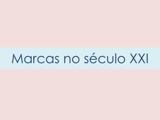 Marcas no século XXI
 