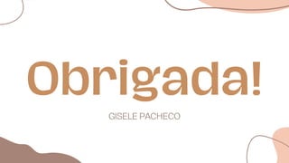 Obrigada!
GISELE PACHECO
 