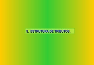 5. ESTRUTURA DE TRIBUTOS.
 