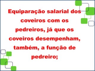 Equiparação salarial dos
coveiros com os
pedreiros, já que os
coveiros desempenham,
também, a função de
pedreiro;
 