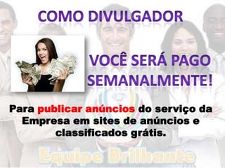 Para publicar anúncios do serviço da
  Empresa em sites de anúncios e
        classificados grátis.
 
