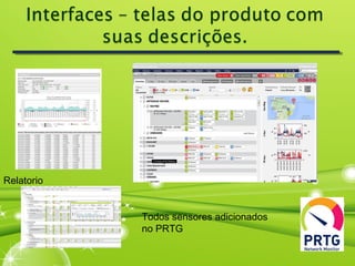 Relatorio
Todos sensores adicionados
no PRTG
 