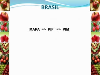 BRASIL

MAPA => PIF => PIM

 