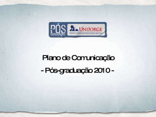 Plano de Comunicação - Pós-graduação 2010 -  