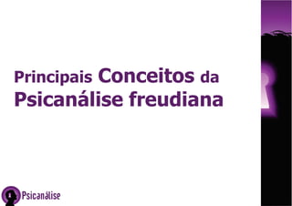 Conceitos da
Psicanálise freudiana

Principais

Psicanálise

 