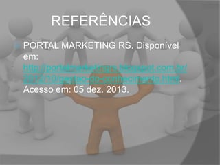 REFERÊNCIAS


PORTAL MARKETING RS. Disponível
em:
http://portalmarketingrs.blogspot.com.br/
2012/10/gestao-do-conhecimento.html.
Acesso em: 05 dez. 2013.

 