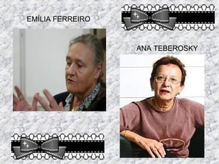 EMÍLIA FERREIRO
ANA TEBEROSKY
 