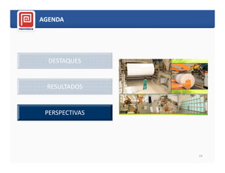 AGENDA




  DESTAQUES


 RESULTADOS


 PERSPECTIVAS




                14
 