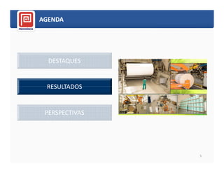 AGENDA




  DESTAQUES


 RESULTADOS


 PERSPECTIVAS




                5
 
