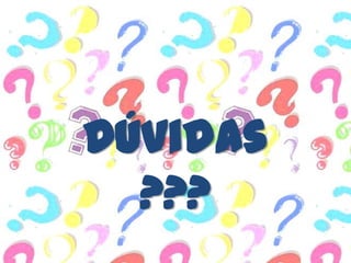 Dúvidas
  ???
 