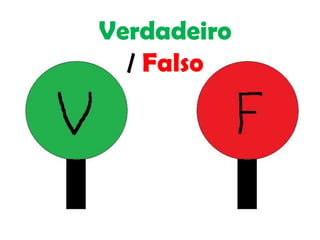 Verdadeiro
  / Falso
 