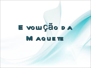 Evolução da Maquete 