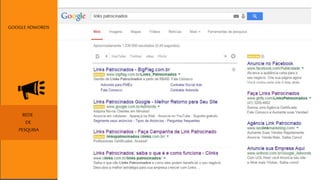 GOOGLE ADWORDS 
REDE 
DE 
PESQUISA 
 
