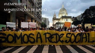 #VEMPRARUA 
MANIFESTAÇÕES DE JUNHO 
 