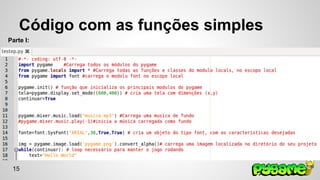 Código com as funções simples 
Parte I: 
15 
 