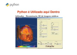 Python é Utilizado aqui Dentro
 