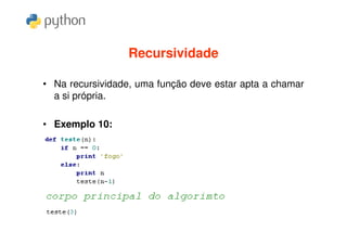 Recursividade

• Na recursividade, uma função deve estar apta a chamar
  a si própria.

• Exemplo 10:
 