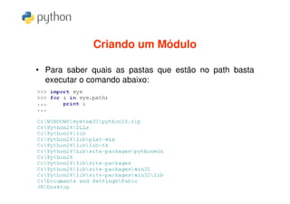 Criando um Módulo

• Para saber quais as pastas que estão no path basta
  executar o comando abaixo:
 