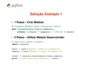 Solução Exemplo 1

• 1 Passo – Criar Módulo:




• 2 Passo – Utilizar Módulo Desenvolvido:
 