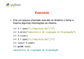Exercício

• Crie um arquivo chamado aula.dat no diretório c:/temp e
  inserira algumas informações ao mesmo.
 