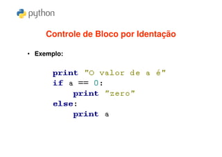 Controle de Bloco por Identação

• Exemplo:
 