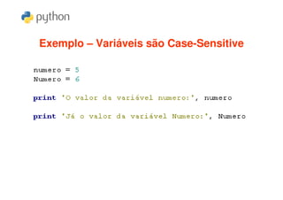Exemplo – Variáveis são Case-Sensitive
 