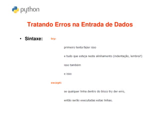 Tratando Erros na Entrada de Dados

• Sintaxe:
 