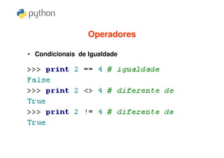 Operadores

• Condicionais de Igualdade
 