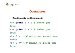 Operadores

•   Condicionais de Comparação
 