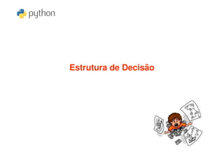 Estrutura de Decisão
 